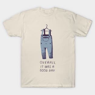 overall it was a good day T-Shirt